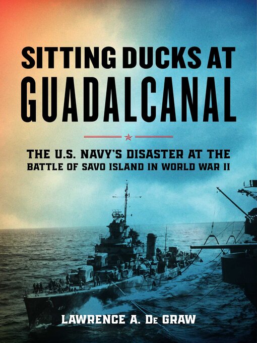 Title details for Sitting Ducks at Guadalcanal by Lawrence A. De Graw - Available